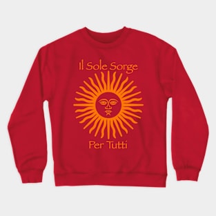 il Sole Sorge Per Tutti (The Sun Rises for Everyone) Crewneck Sweatshirt